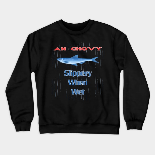 Anchovy Slippery When Wet Crewneck Sweatshirt by Kenny The Bartender's Tee Emporium